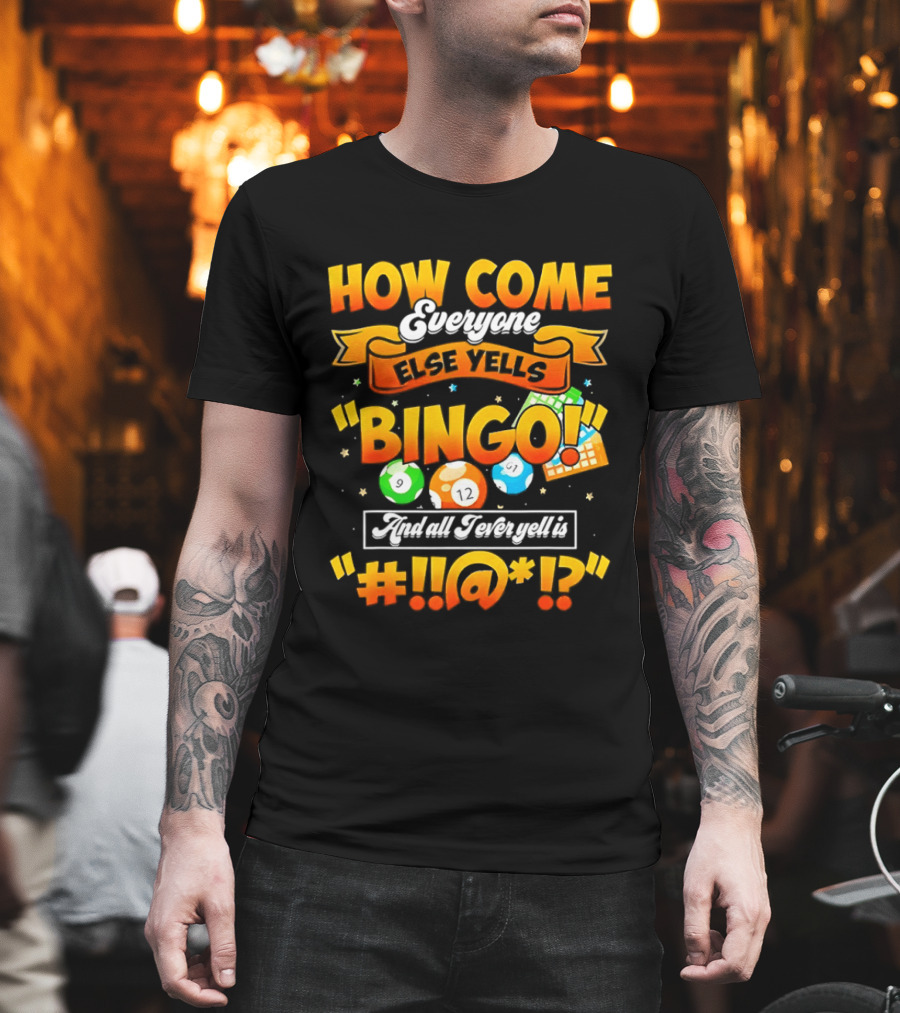How Come Everyone Else Yells Bingo All I Ever Yell Is Symbols Colorful Balls T-Shirt