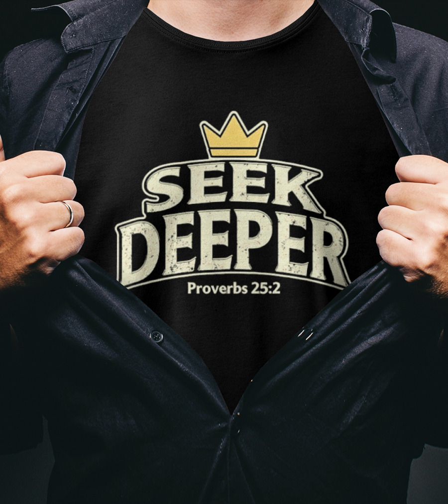 Seek Deeper Proverbs 25:2 With Crown Symbol Spiritual Wisdom T-Shirt