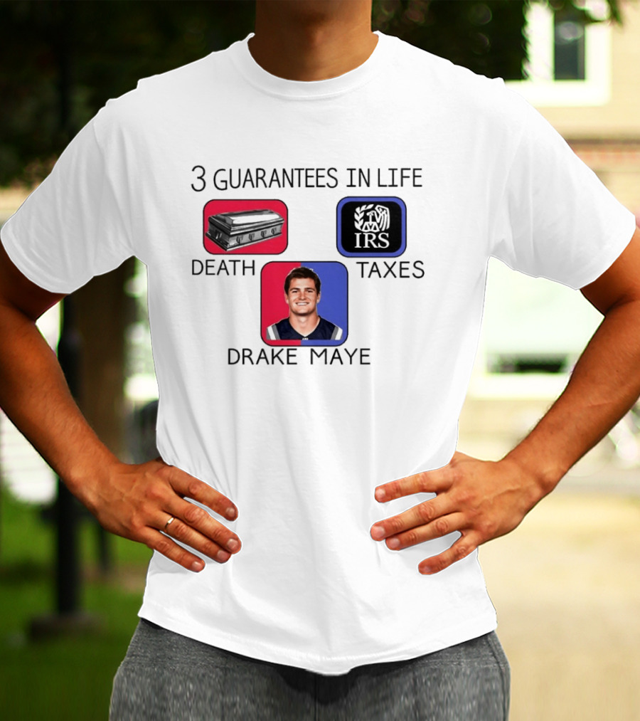 3 Guarantees In Life Death Taxes Drake Maye NFL Mockup T-Shirt