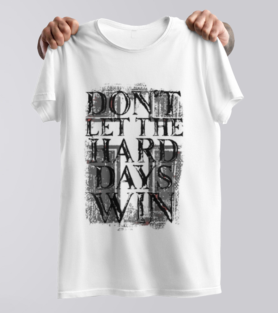 Don't Let The Hard Days Win Motivational Encouragement T-Shirt