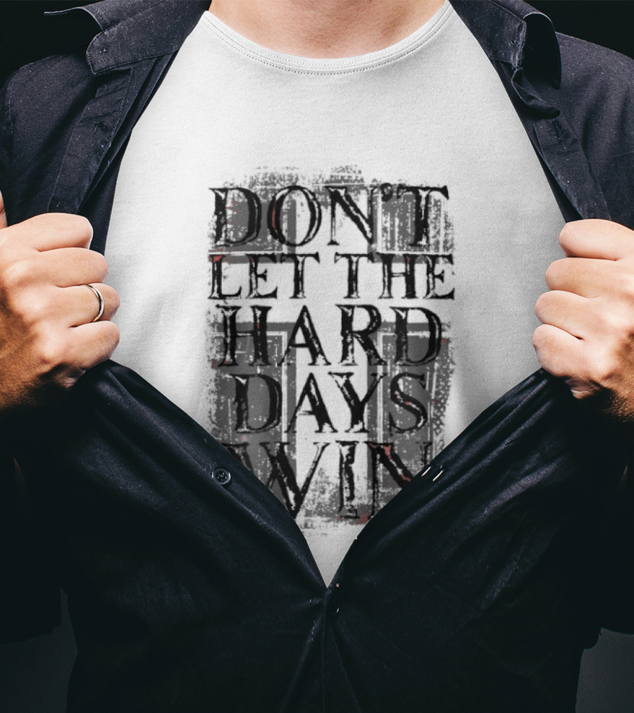 Don't Let The Hard Days Win Motivational Encouragement T-Shirt