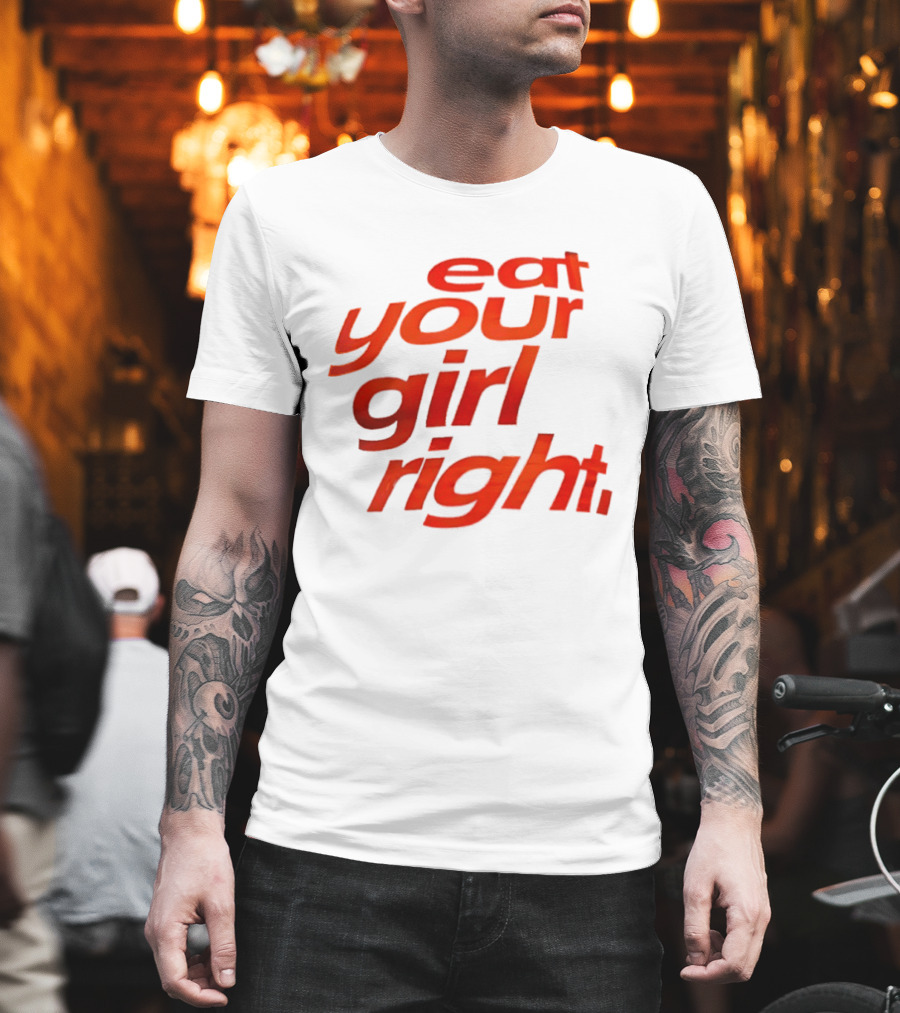 Eat Your Girl Right T-Shirt