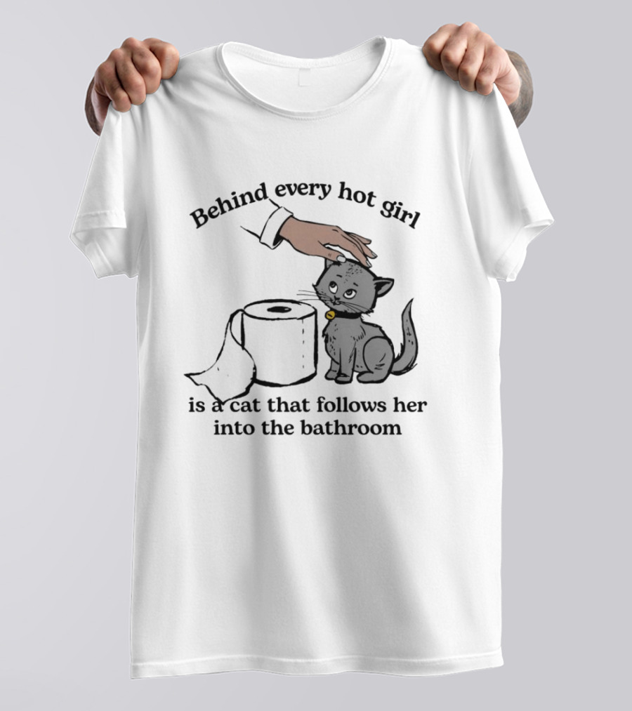 Behind Every Hot Girl Cat Companion Bathroom Humor T-Shirt
