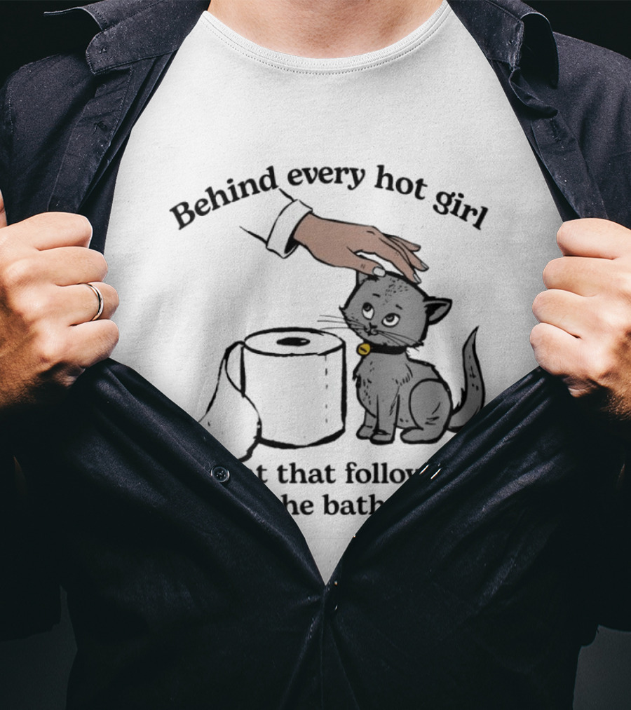 Behind Every Hot Girl Cat Companion Bathroom Humor T-Shirt