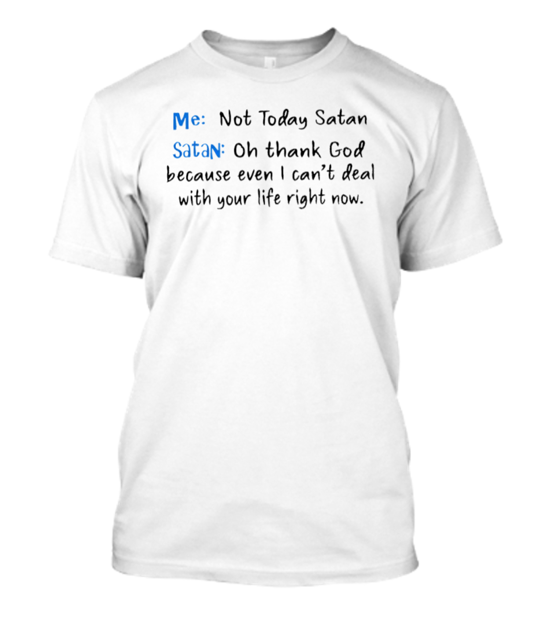 Me Not Today Satan Oh Thank God Because Even I Can't Deal With Your Life Right Now T-Shirt