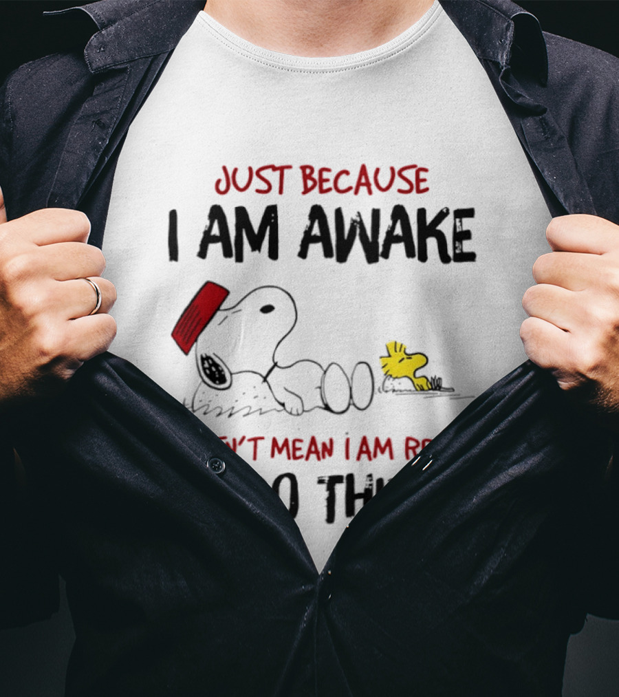 Snoopy Just Because I Am Awake Doesn't Mean I Am Ready To Do Things Charlie Brown T-Shirt