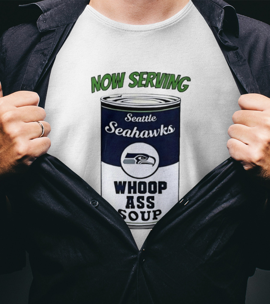 Now Serving Seattle Seahawks Whoop Ass Soup Can T-Shirt