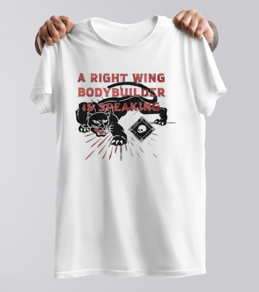 Panther A Right Wing Bodybuilder Is Speaking T-Shirt