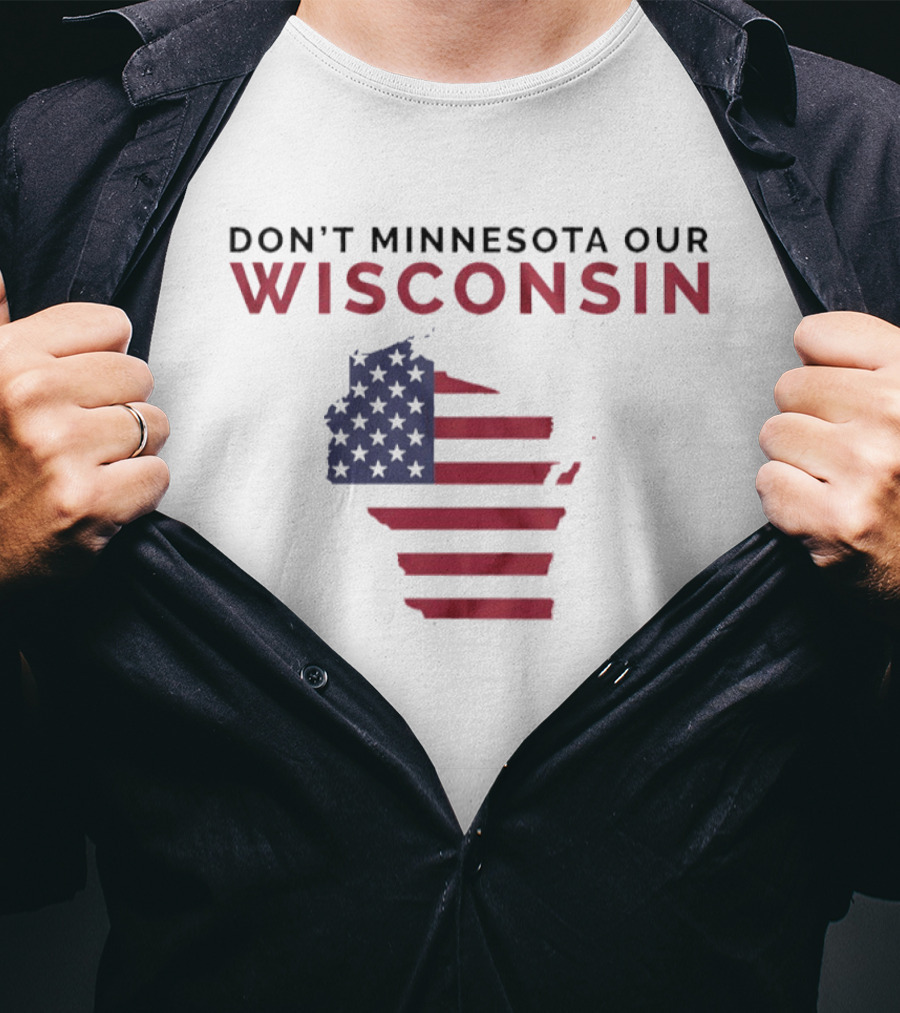 Don't Minnesota Our Wisconsin USA Flag Map T-Shirt