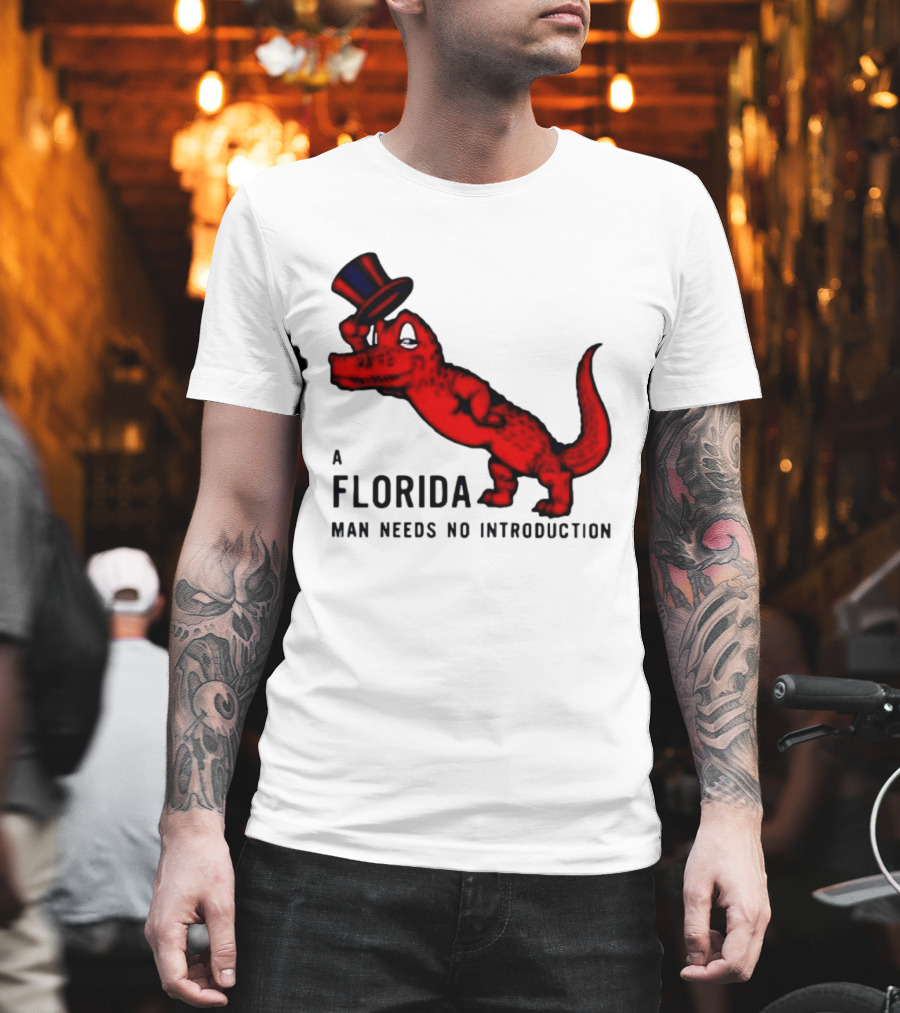 A Florida Man Needs No Introduction Top Hat Alligator T-Shirt