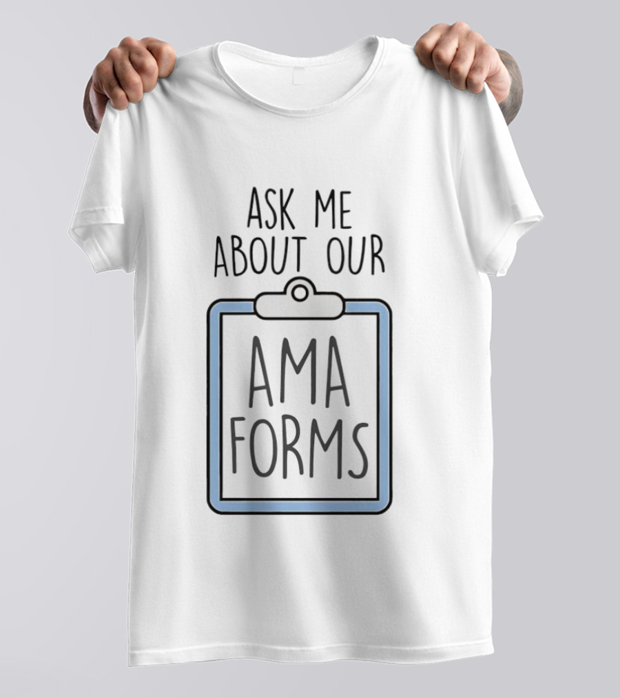 Ask Me About Our AMA Forms Clipboard T-Shirt