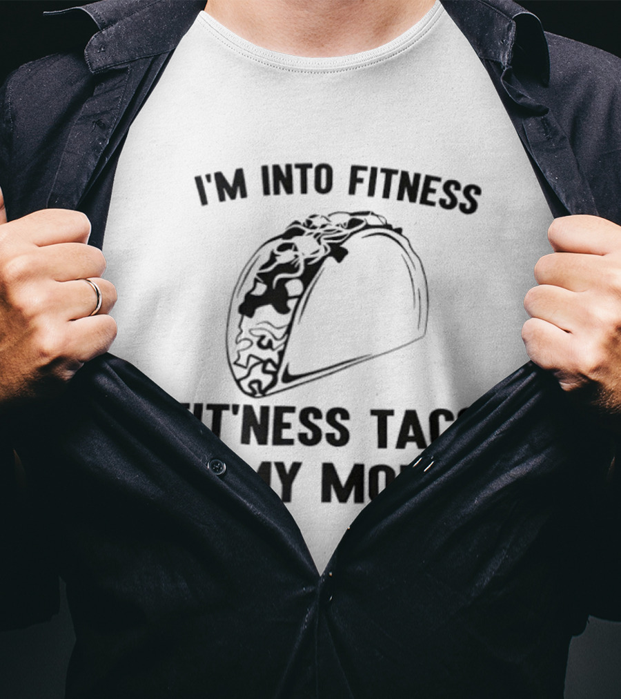 I'm Into Fitness Fitness Taco In My Mouth T-Shirt