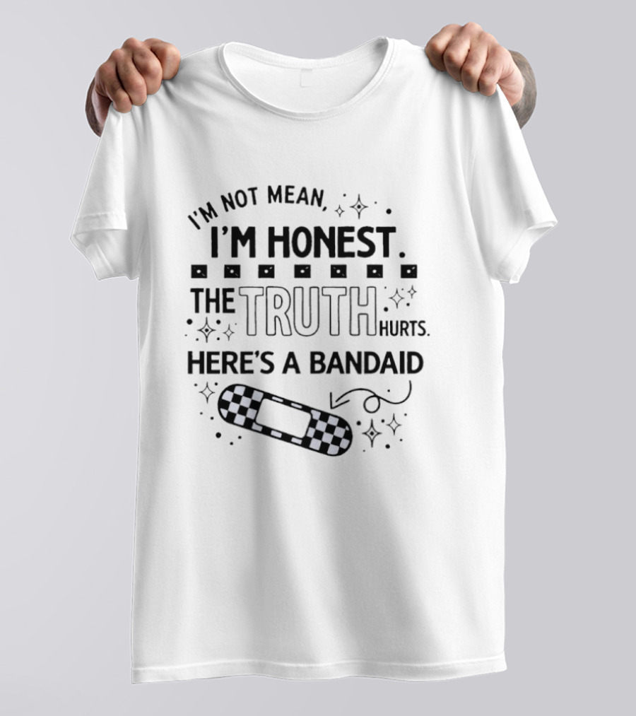I'm Not Mean I'm Honest The Truth Hurts Here's A Bandaid T-Shirt