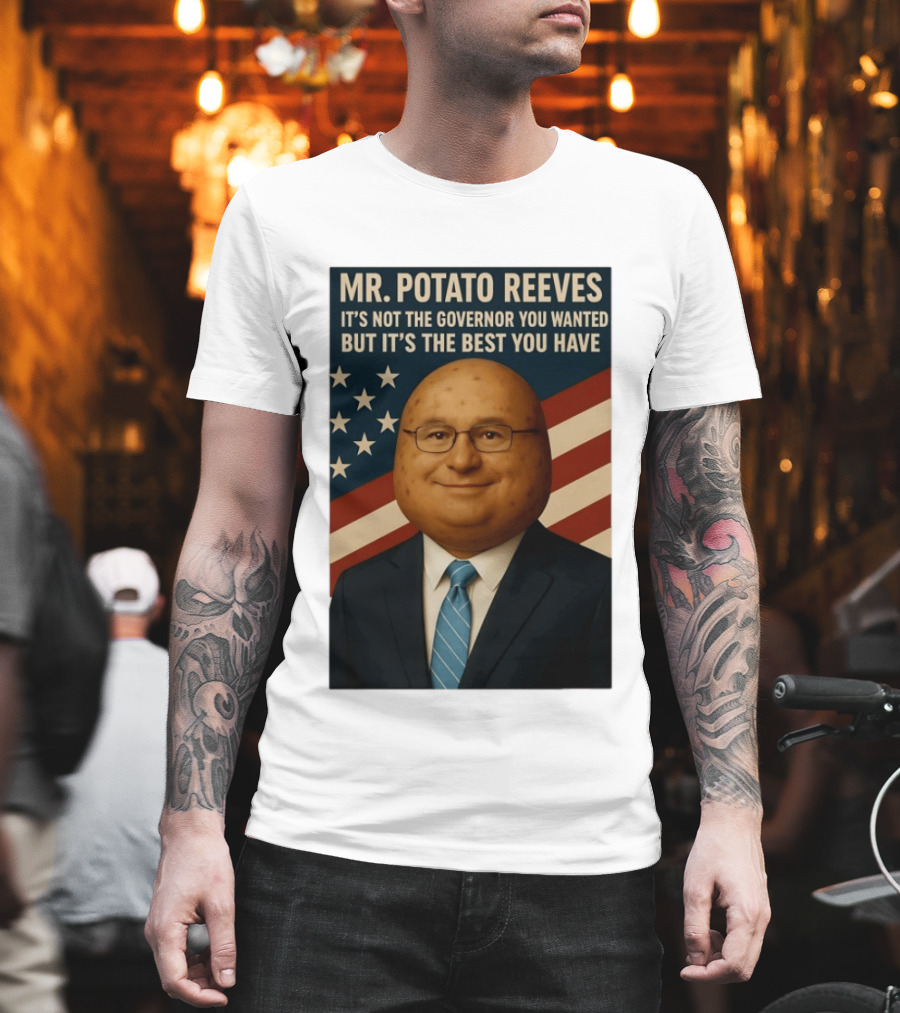 Mr. Potato Reeves It's Not The Governor You Wanted But It's The Best You Have T-Shirt
