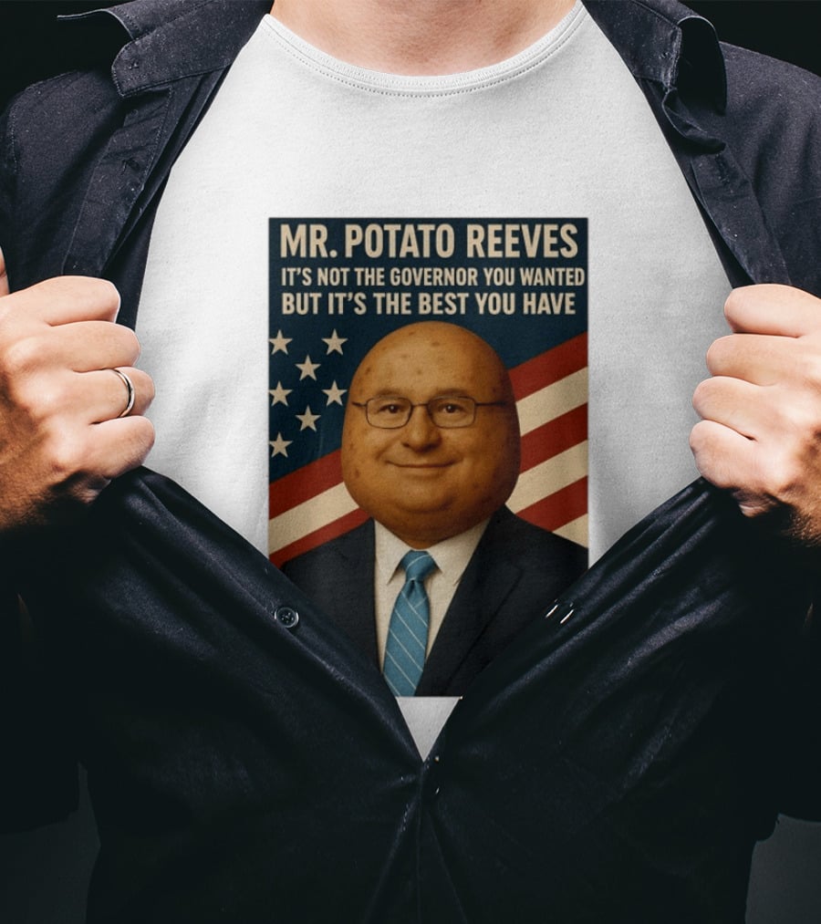 Mr. Potato Reeves It's Not The Governor You Wanted But It's The Best You Have T-Shirt