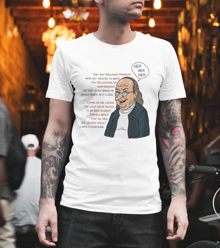 Benjamin Franklin Declaration Of Independence Joke Truths Punchline T-Shirt