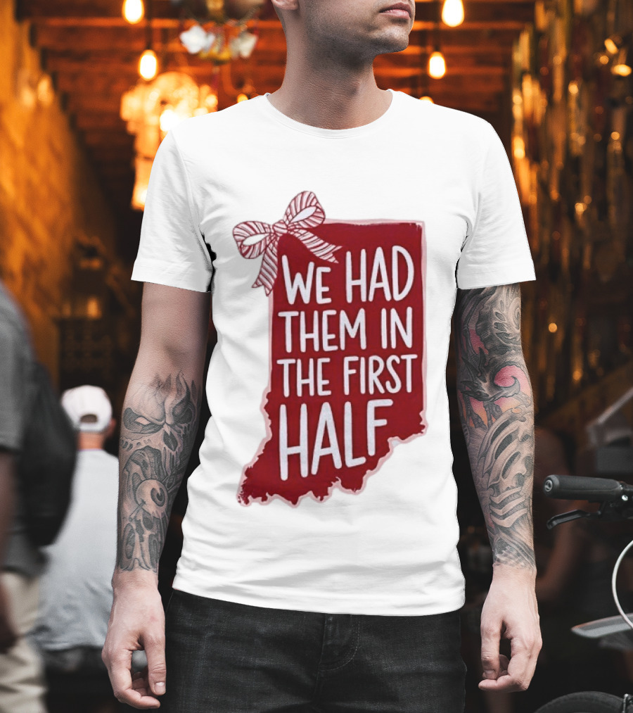 We Had Them In The First Half Indiana Map Bow T-Shirt
