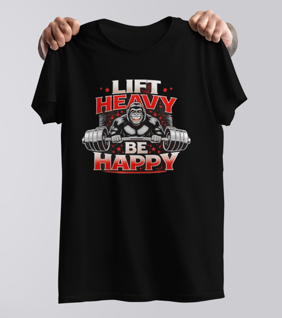 Lift Heavy Be Happy Gorilla Weightlifting Motivation T-Shirt