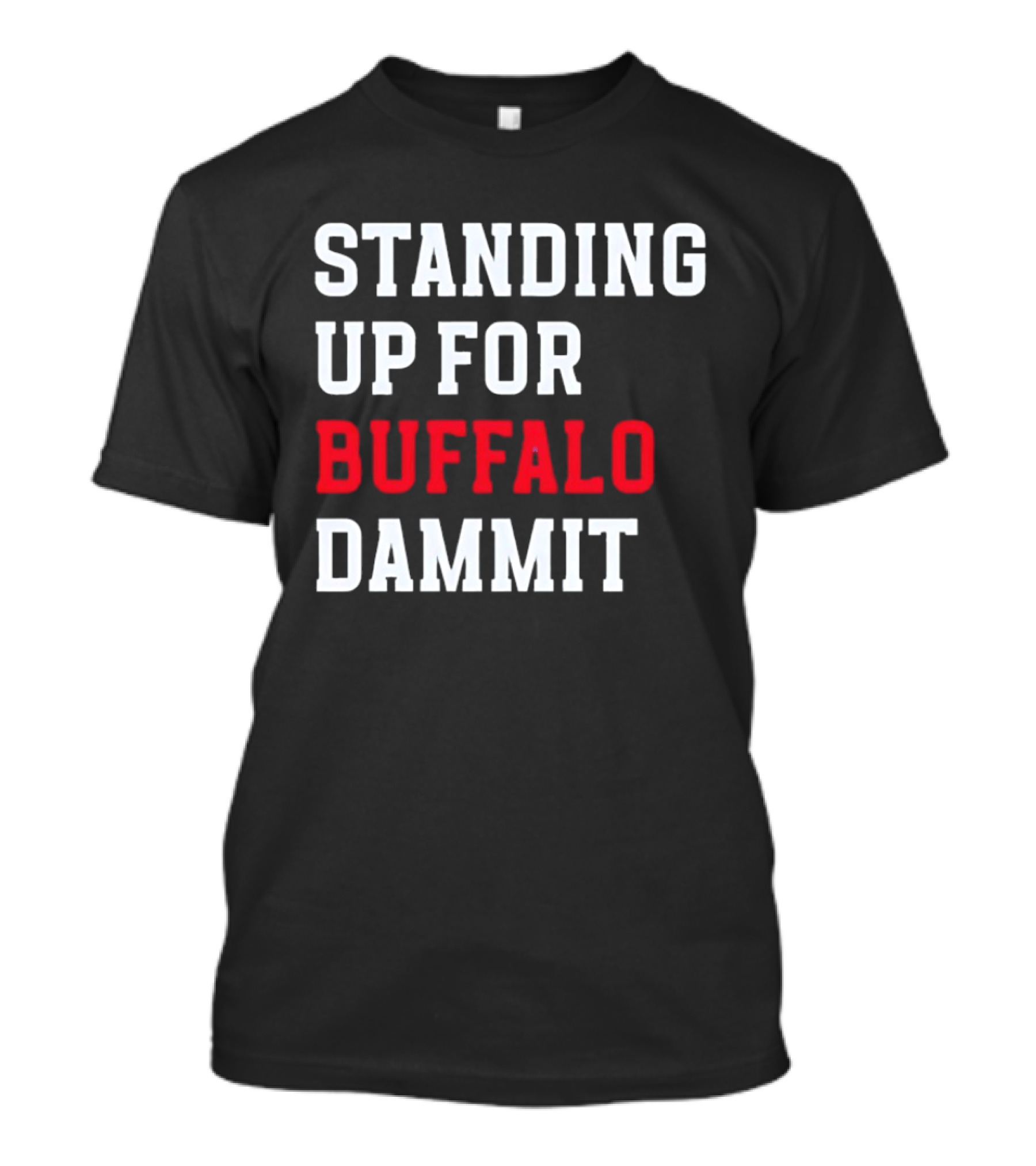 Standing Up For Buffalo Dammit T-Shirt