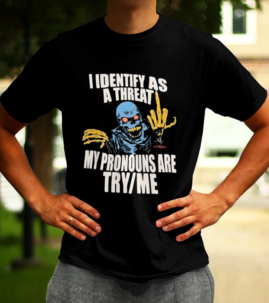 Skeleton I Identify As A Threat My Pronouns Are Try Me Bold Skull Middle Finger T-Shirt