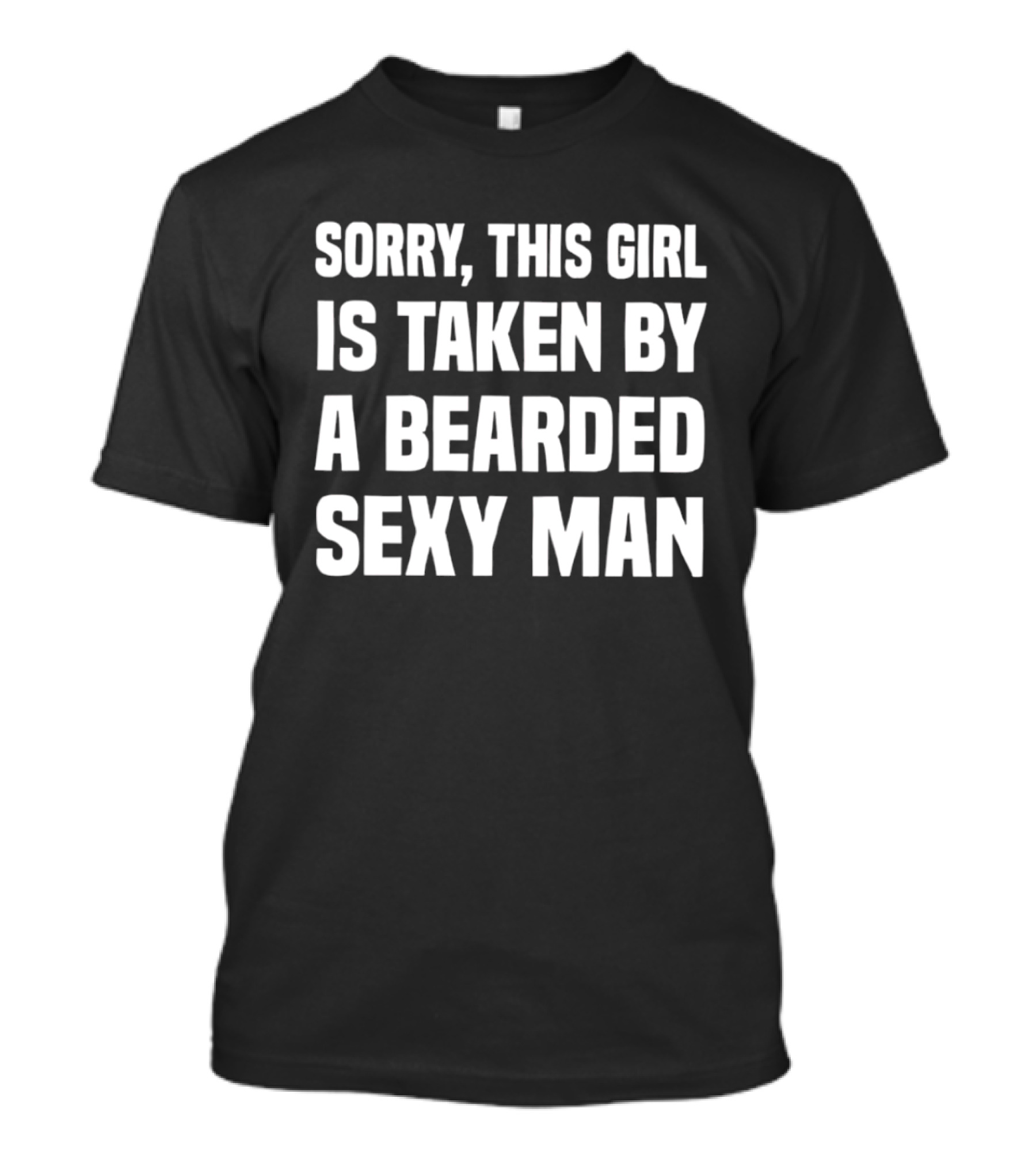Sorry This Girl Is Taken By A Bearded Sexy Man T-Shirt