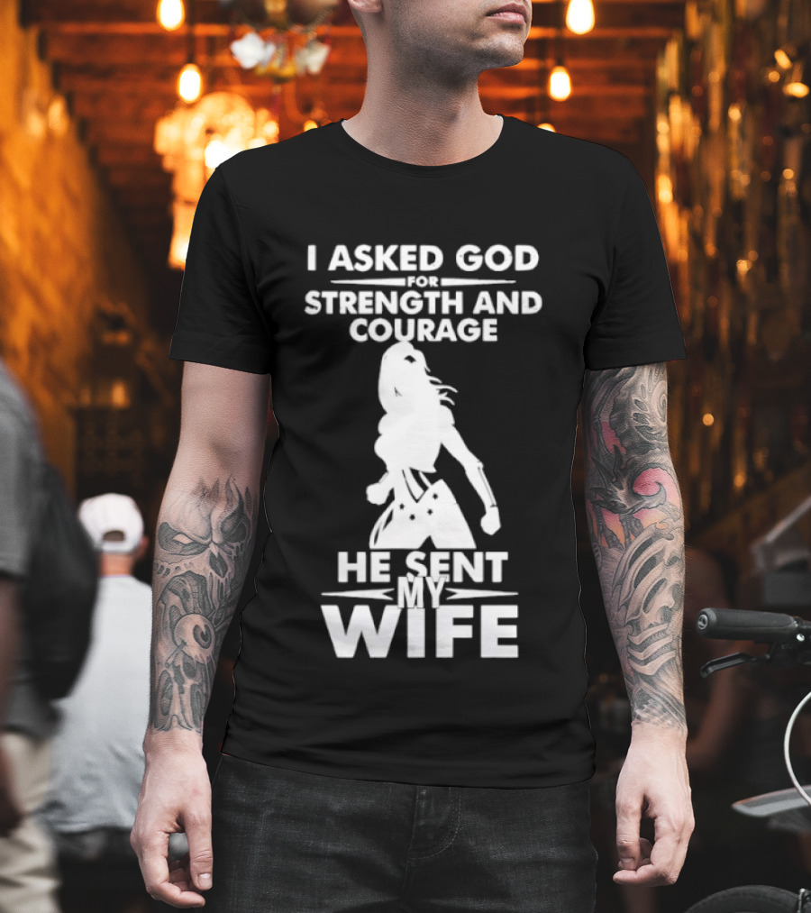 Wonder Woman He Sent My Wife Strength And Courage T-Shirt