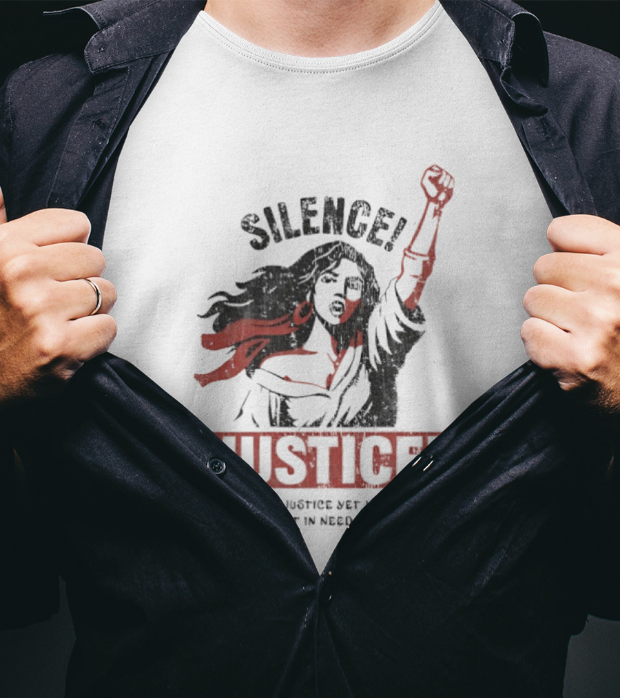 Silence Justice You Speak Of Justice Yet You Are Cruel To Those Most In Need Of Your Help T-Shirt