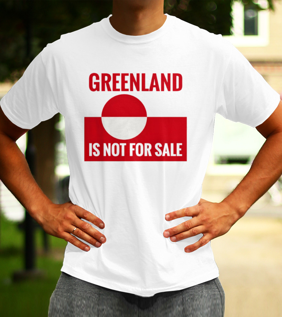 Greenland Is Not For Sale Anti Trump Political T-Shirt