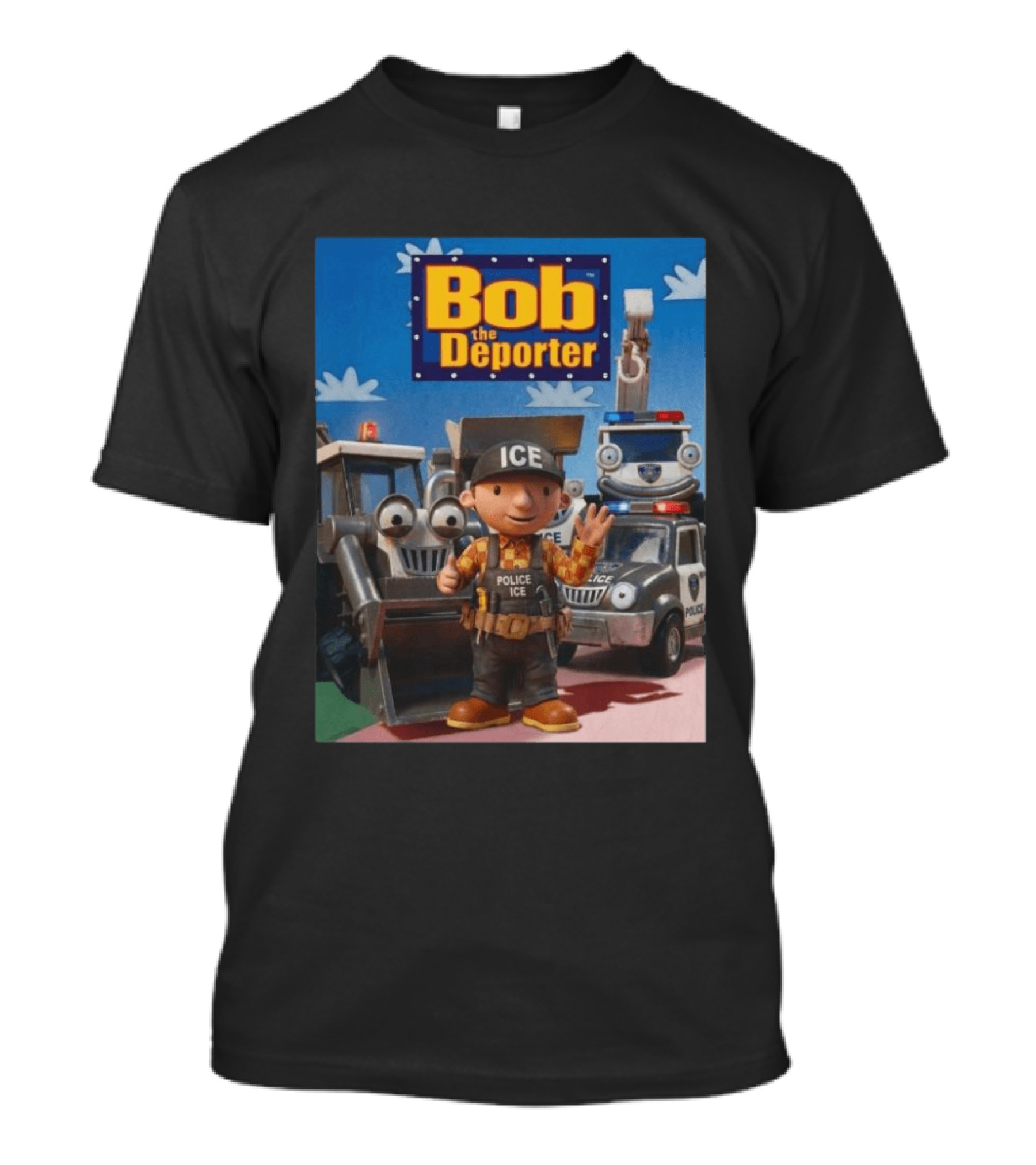 Bob The Deporter ICE Police Vehicles And Construction Crew T-Shirt