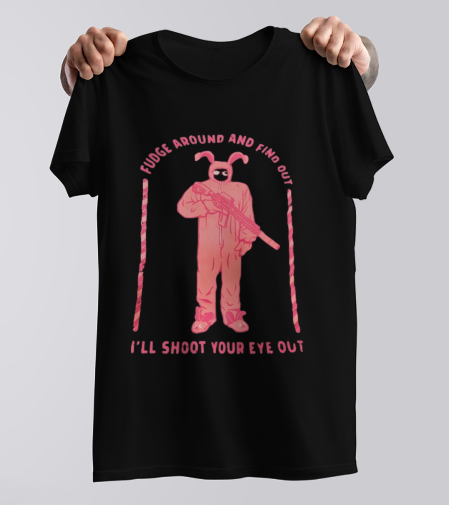 Fudge Around Bunny Suit I'll Shoot Your Eye Out T-Shirt