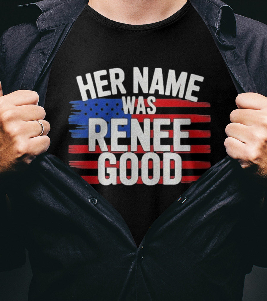 Her Name Was Renee Good American Flag Patriotic T-Shirt