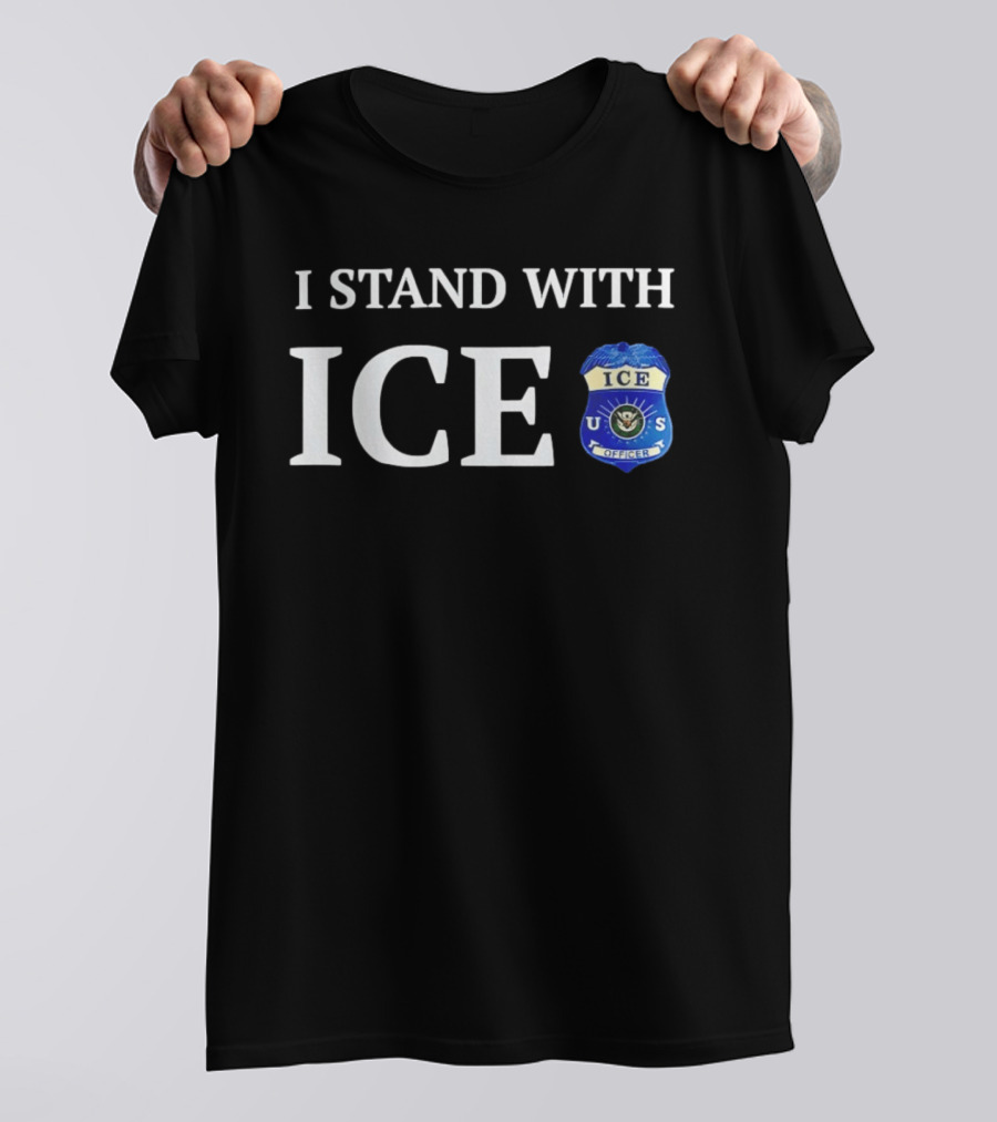 I Stand With ICE U.S. Immigration And Customs Enforcement Officer T-Shirt