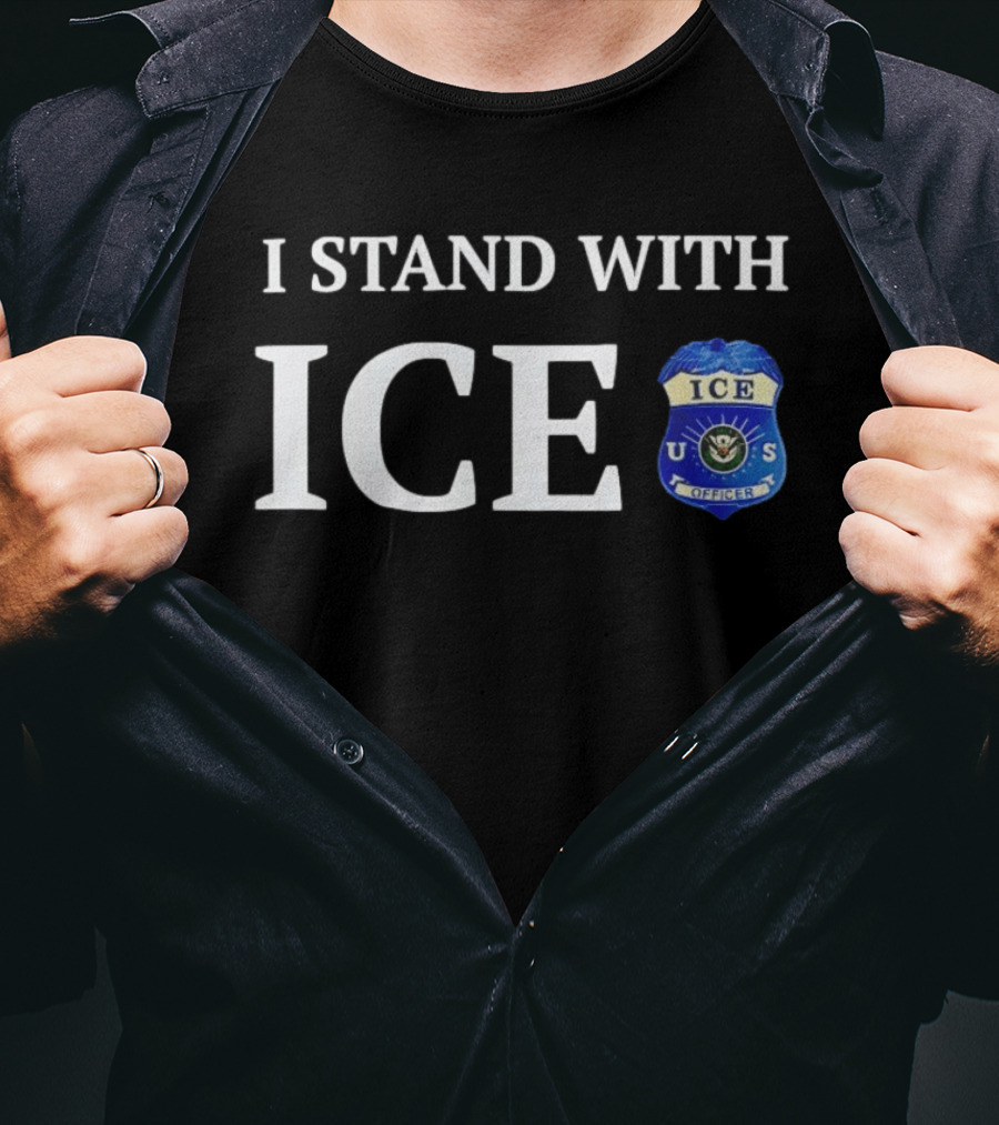 I Stand With ICE U.S. Immigration And Customs Enforcement Officer T-Shirt