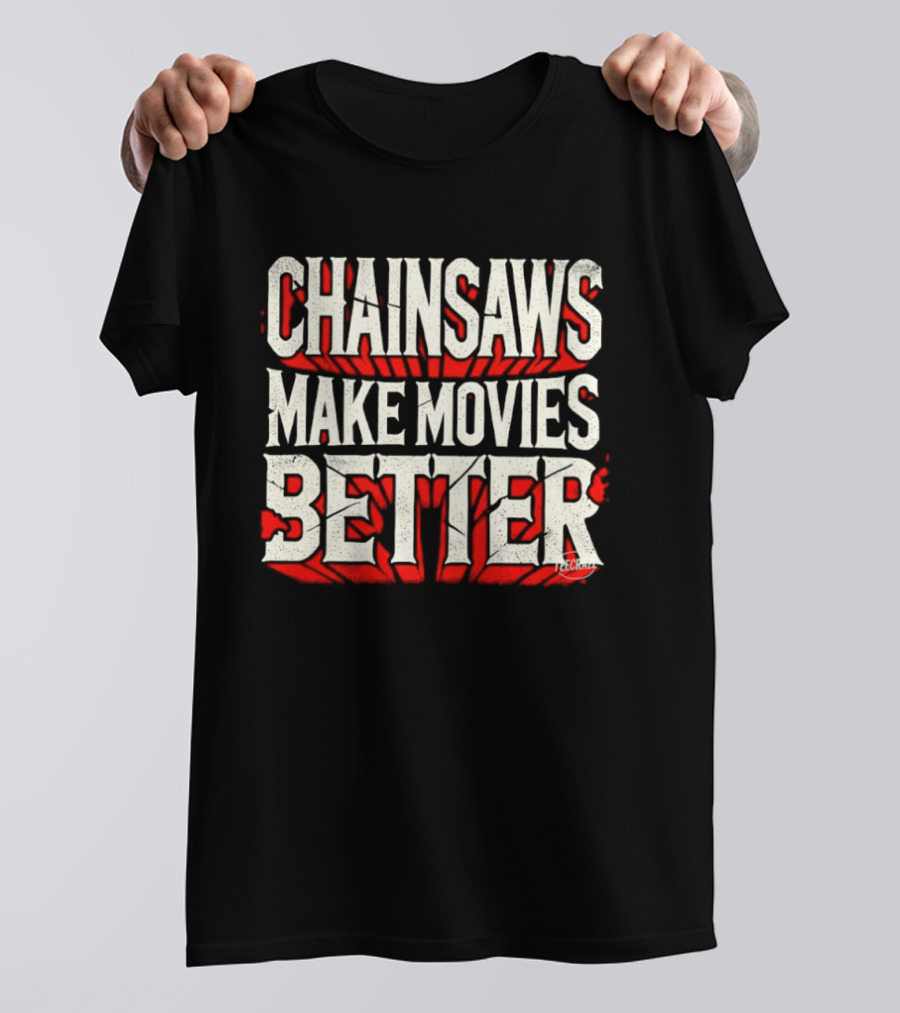 Chainsaws Make Movies Better Horror Film T-Shirt