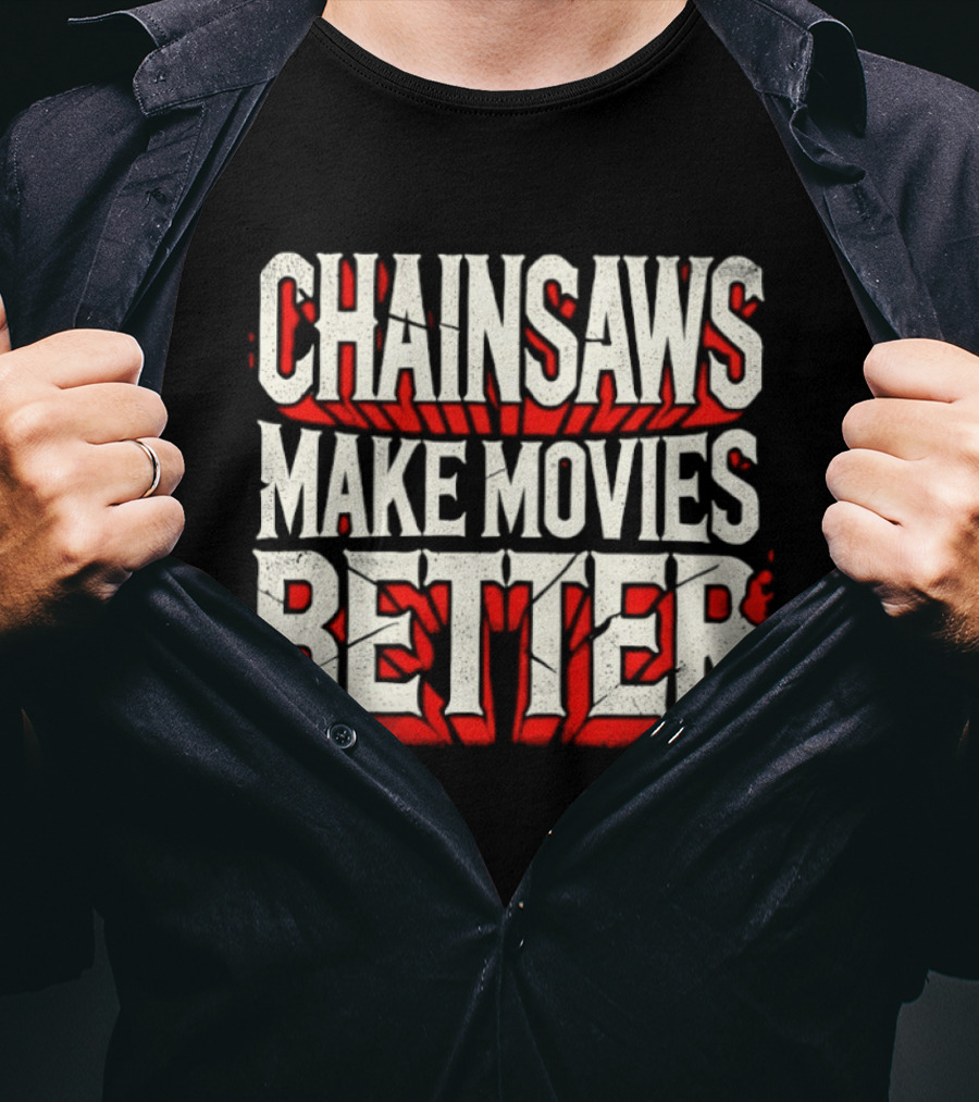 Chainsaws Make Movies Better Horror Film T-Shirt