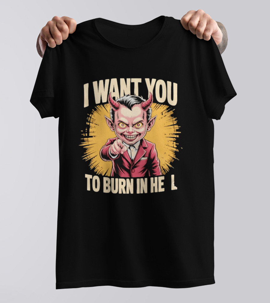 I Want You To Burn In Hell Devil T-Shirt