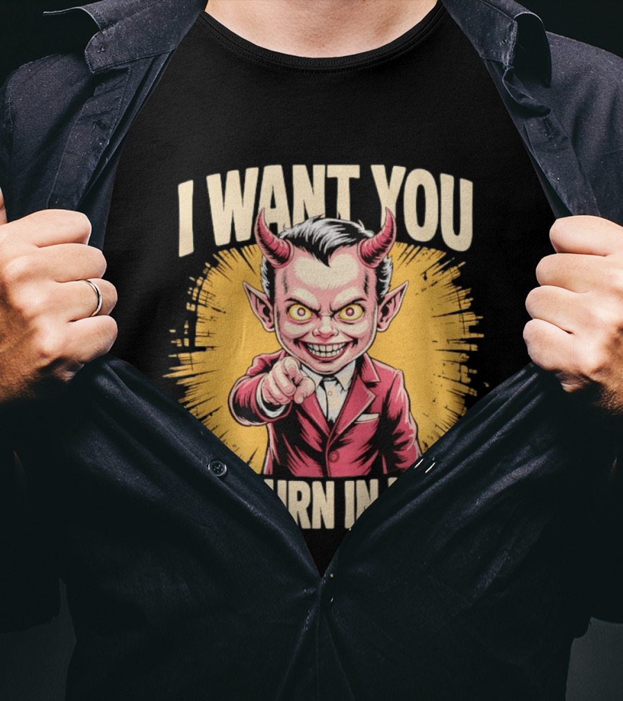 I Want You To Burn In Hell Devil T-Shirt