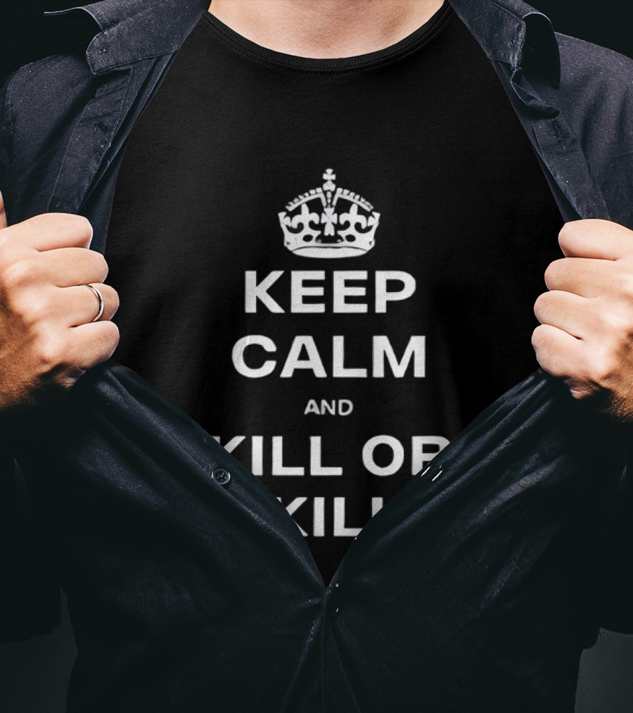 Keep Calm And Kill Or Be Killed Crown Top T-Shirt