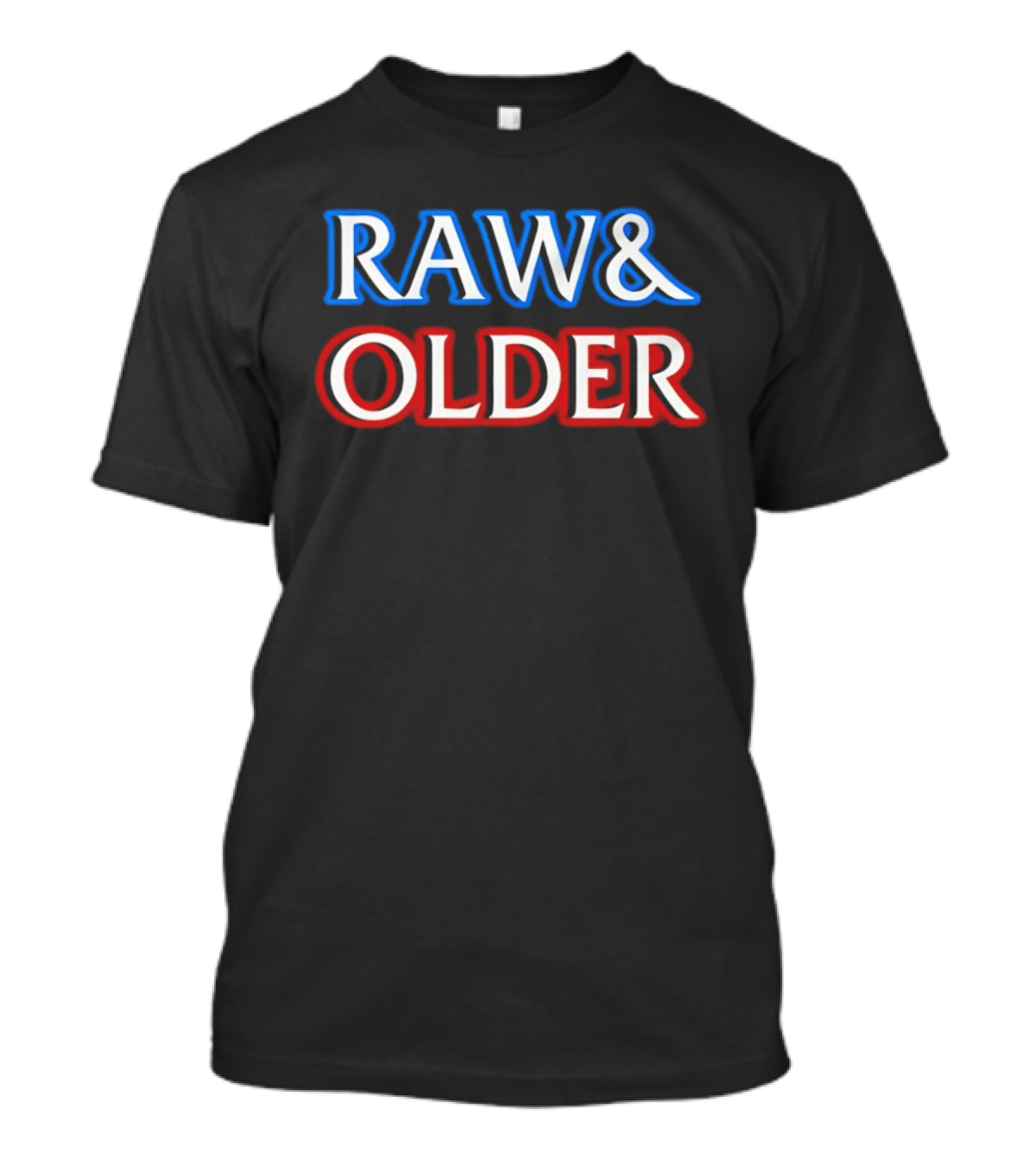 Raw & Older T-Shirt