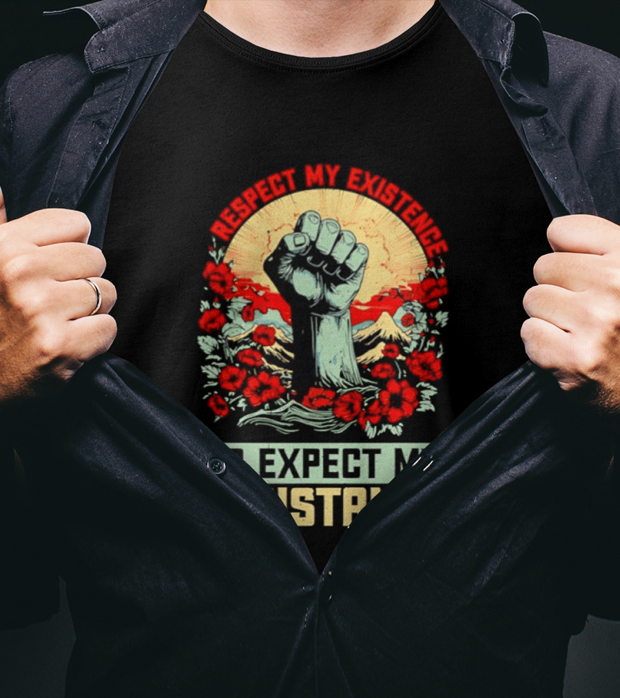 Respect My Existence Raised Fist Revolution Or Expect My Resistance T-Shirt