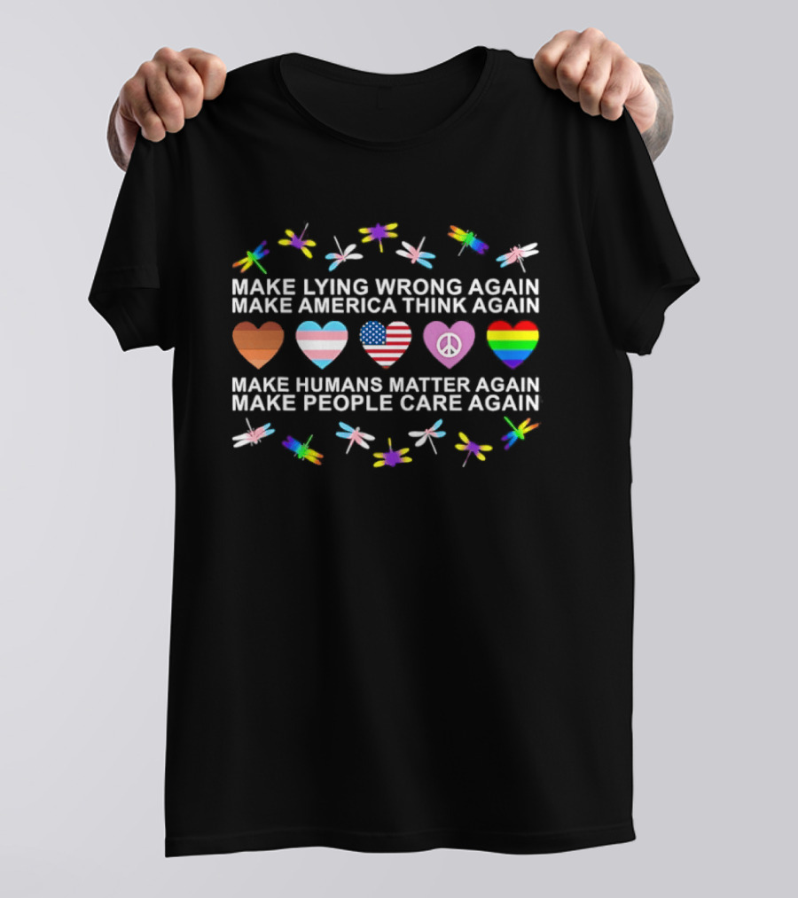Make Lying Wrong Again Make America Think Again Dragonfly Flag Heart Make Humans Matter Again Make People Care Again T-Shirt