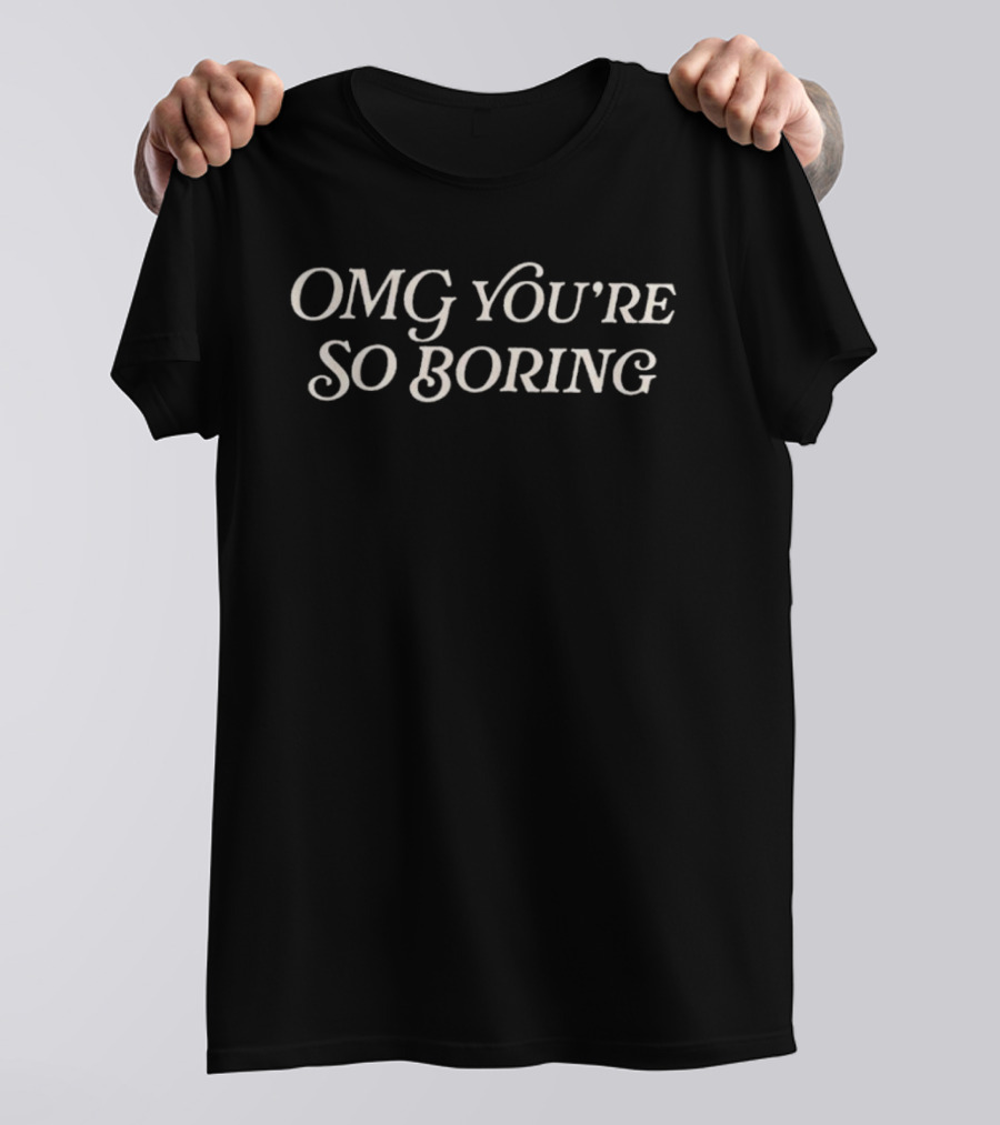 OMG You're So Boring Spencer's T-Shirt