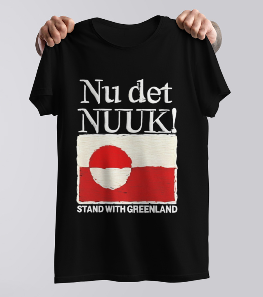 Nu Det Nuuk Stand With Greenland Flag Support T-Shirt