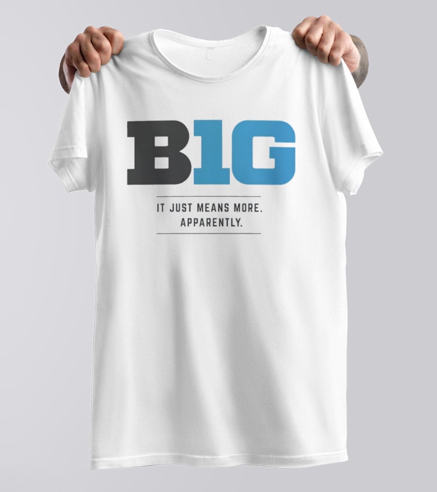 B1G It Just Means More Apparently T-Shirt