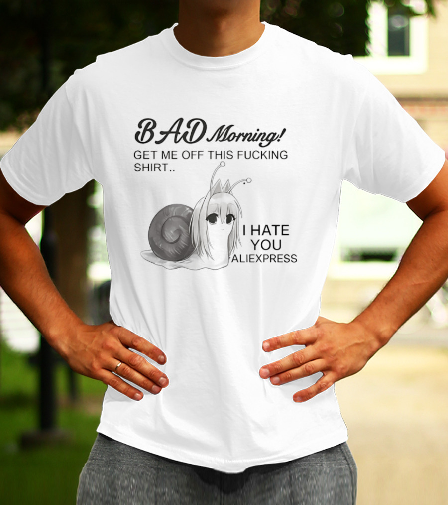 Bad Morning Get Me Off This I Hate You Aliexpress T-Shirt