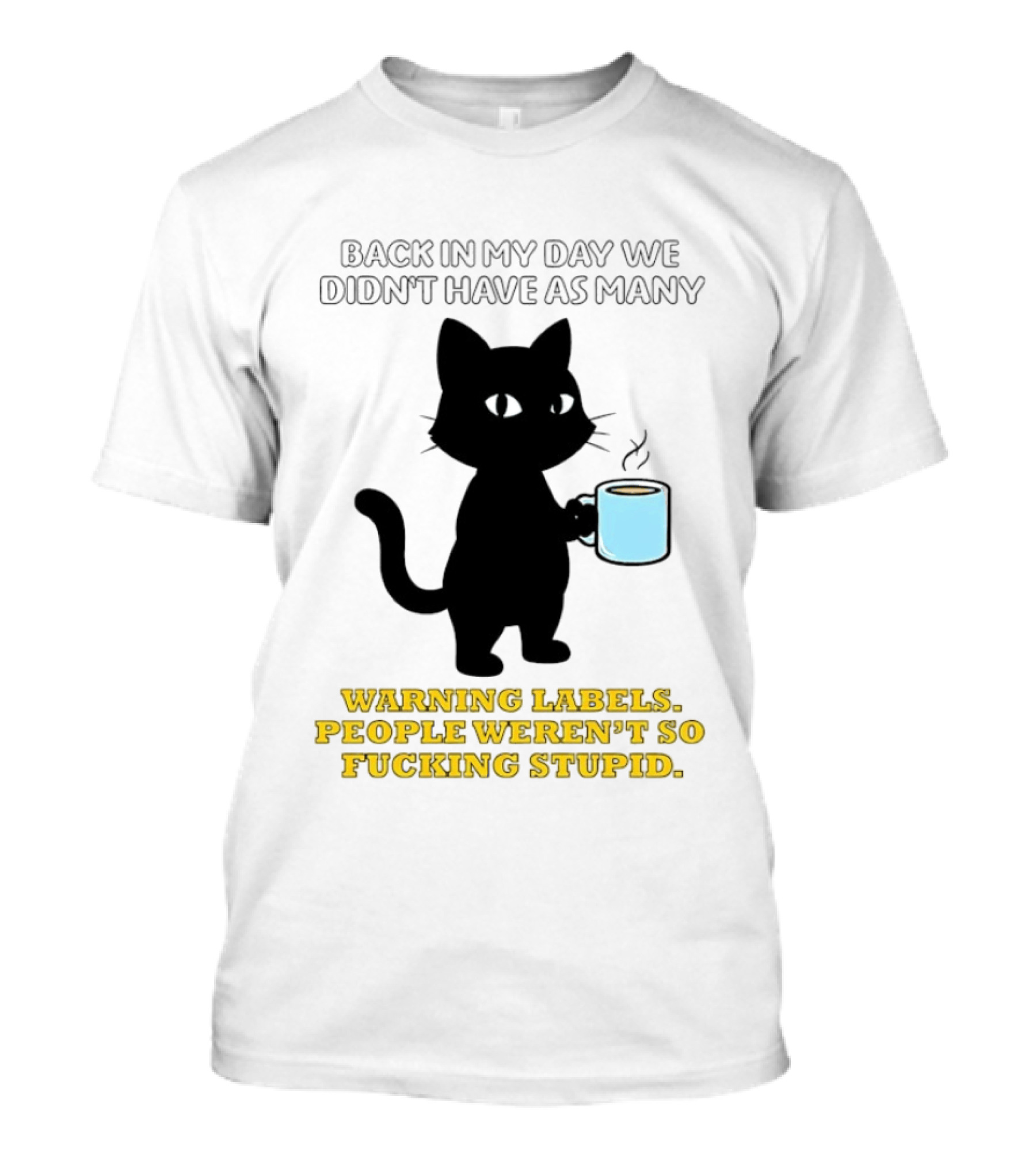 Black Cat Back In My Day We Didn't Have As Many Warning Labels People Weren't So Stupid T-Shirt