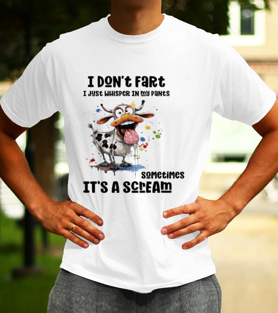 I Don't Fart Cow Paint Splatter Whisper In My Pants Sometimes It's A Scream T-Shirt