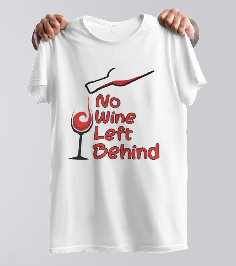 No Wine Left Behind Red Wine Pouring T-Shirt