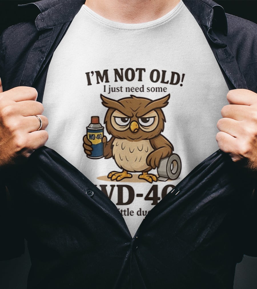 I'm Not Old Owl WD 40 And Duct Tape Humor T-Shirt