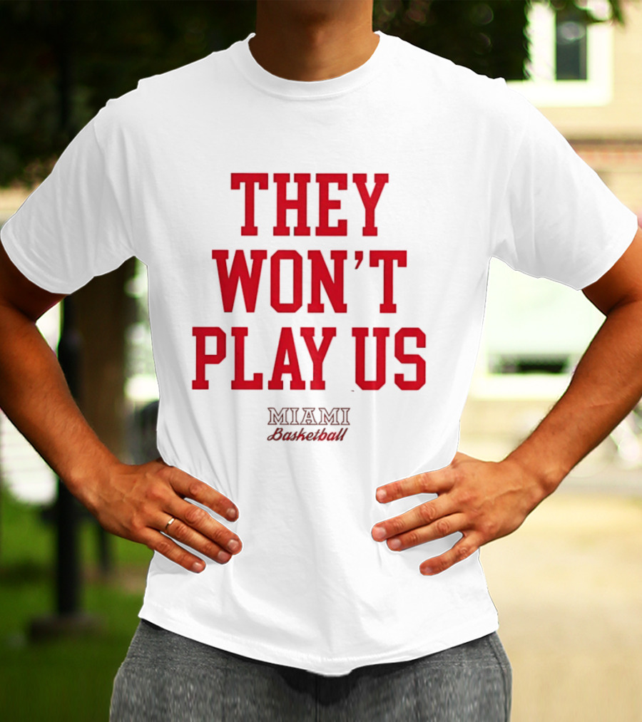 They Won't Play Us Miami Basketball Team Fan T-Shirt